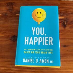 You, Happier Secrets of Feeling Good Based on Brain Type by Daniel G. Amen